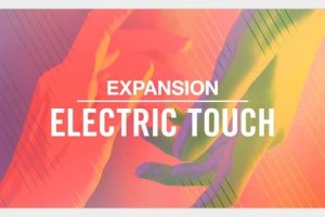 Native Instruments – Expansion: Electric Touch v1.0.0 – Kontakt