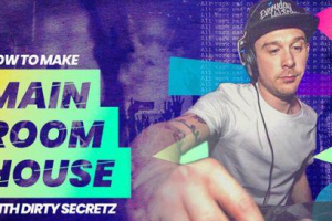 Main Room House风格编曲教程 – Sonic Academy – How to Make: Main Room House with Dirty Secretz