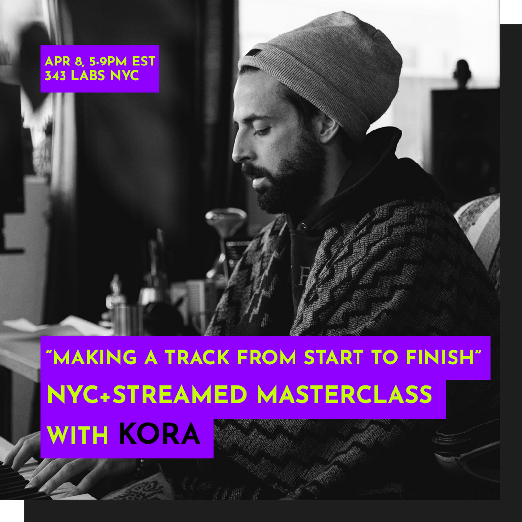 APRIL 8: NYC+Livestream - Kora: Making a Track from Start to Finish – 343 Pro Sessions